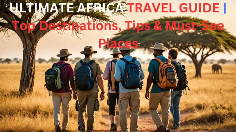 ULTIMATE AFRICA TRAVEL GUIDE | Top Destinations,  Must-VISIT Places