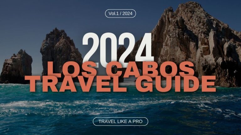 2024 Los Cabos Travel Guide: 7 Tips to make your Los Cabos vacation stress free