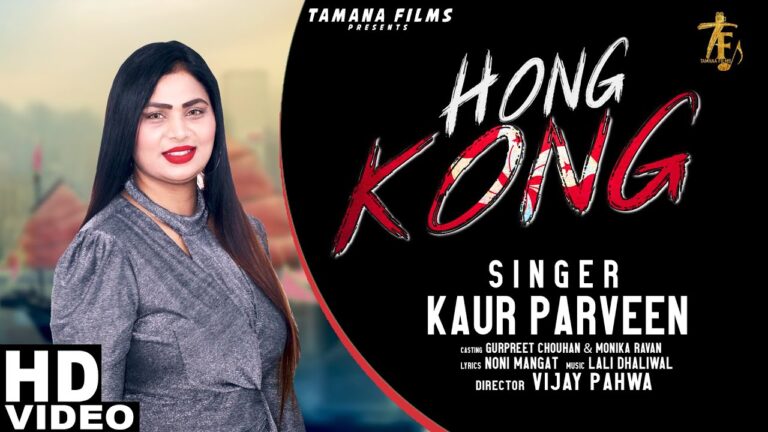 Hong Kong Full Song SINGER  –  KAUR PARVEEN | Label – Tamana Films 2022