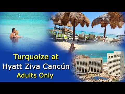 Turquoize at Hyatt Ziva – Spectacularly Beautiful Resort Hotel In Cancún – Watch the Video