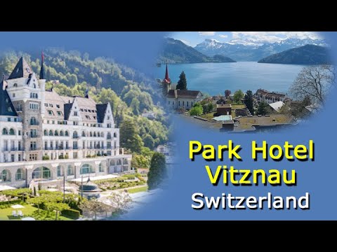 Park Hotel Vitznau – Stunning Beauty On Lake Lucerne Switzerland – Video Tour