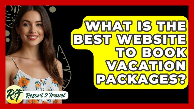 What Is The Best Website To Book Vacation Packages? – Resort 2 Travel