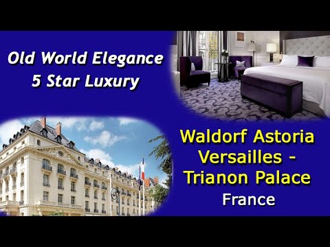 Waldorf Astoria Versailles – Trianon Palace – Old World Elegance 5 Star Luxury – Video Tour