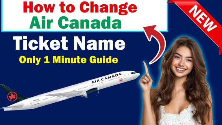 How to Change Your Name on an Air Canada Ticket: Step-by-Step Guide!